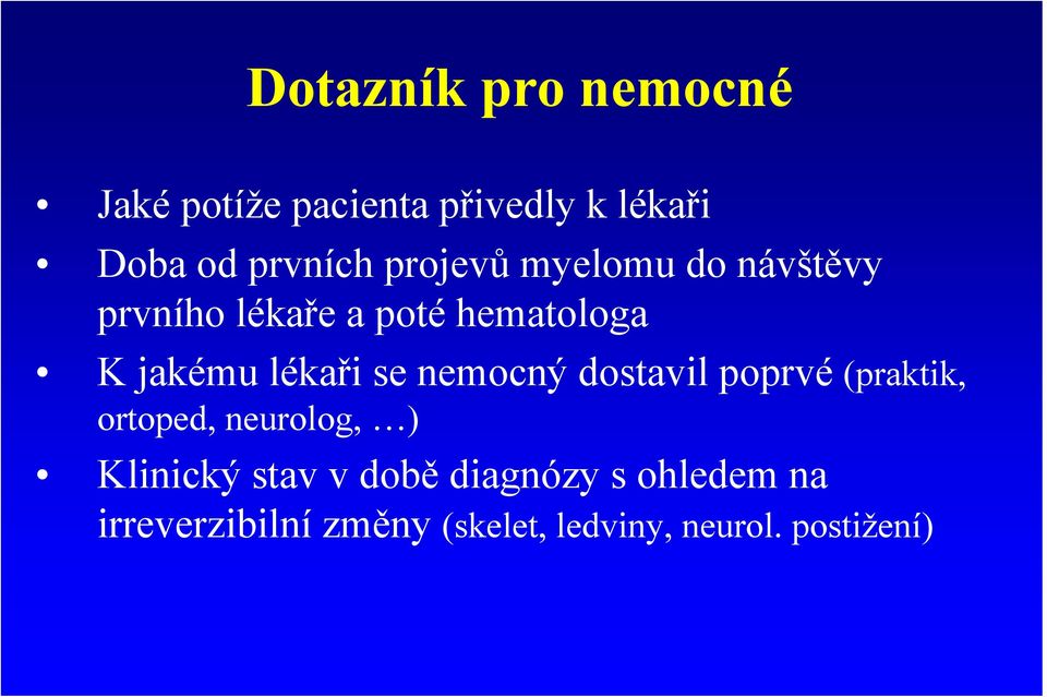 se nemocný dostavil poprvé (praktik, ortoped, neurolog, ) Klinický stav v