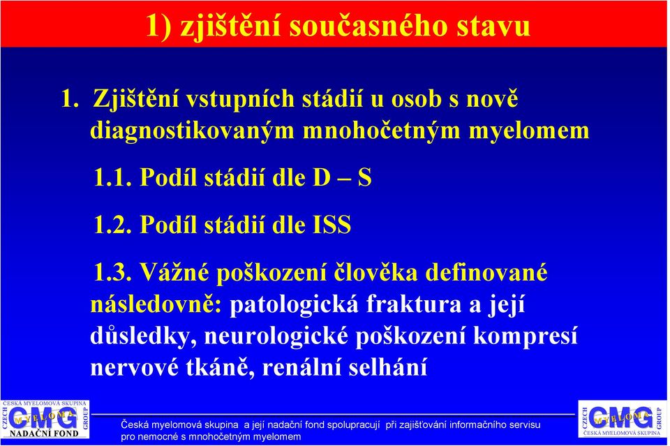 Vážné poškození člověka definované následovně: patologická fraktura a její důsledky, neurologické poškození