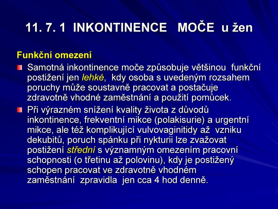 může soustavně pracovat a postačuje zdravotně vhodné zaměstnání a použití pomůcek.