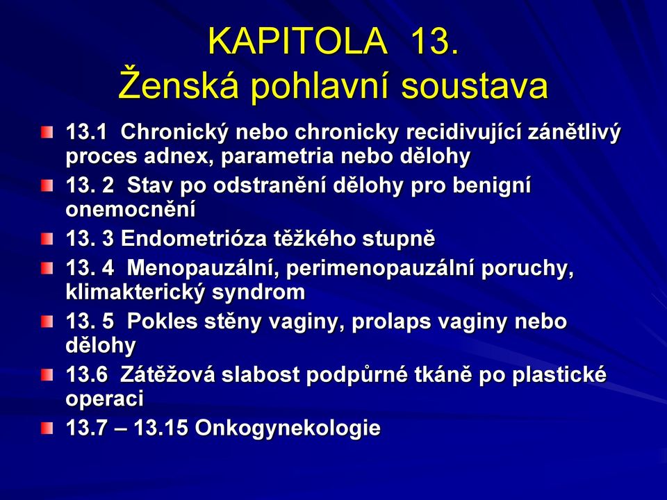 2 Stav po odstranění dělohy pro benigní onemocnění 13. 3 Endometrióza těžkého stupně 13.