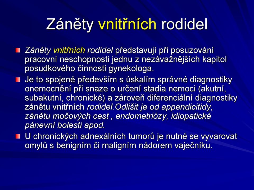 Je to spojené především s úskalím správné diagnostiky onemocnění při snaze o určení stadia nemoci (akutní, subakutní, chronické) a zároveň