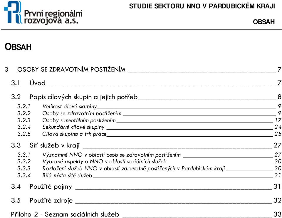 3.2 Vybrané aspekty o NNO v oblasti sociálních služeb 30 3.3.3 Rozložení služeb NNO v oblasti zdravotně postižených v Pardubickém kraji 30 3.3.4 Bílá místa sítě služeb 31 3.