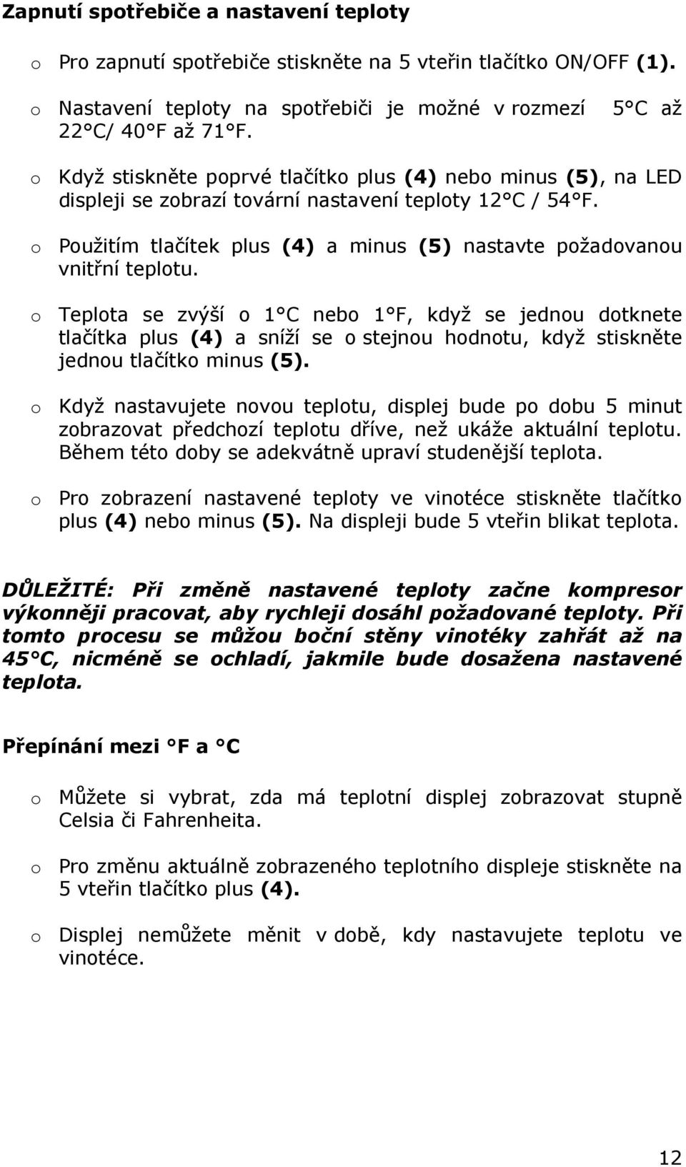 o Použitím tlačítek plus (4) a minus (5) nastavte požadovanou vnitřní teplotu.