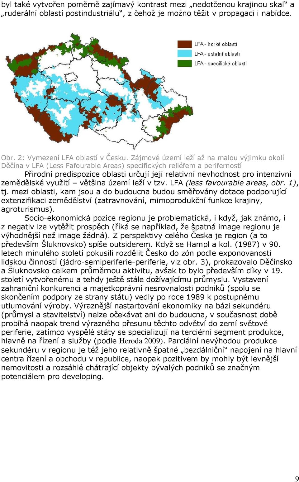 zemědělské využití většina území leží v tzv. LFA (less favourable areas, obr. 1), tj.