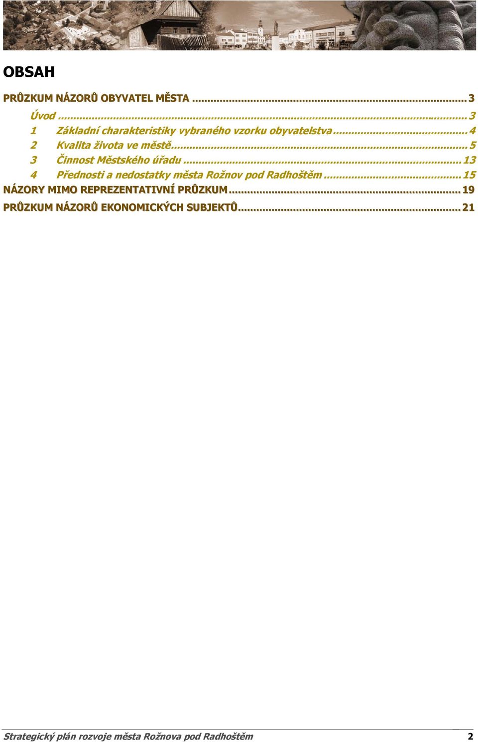 .. 5 3 Činnost Městského úřadu...13 4 Přednosti a nedostatky města Rožnov pod Radhoštěm.