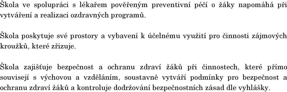 Škola zajišťuje bezpečnost a ochranu zdraví žáků při činnostech, které přímo souvisejí s výchovou a vzděláním,