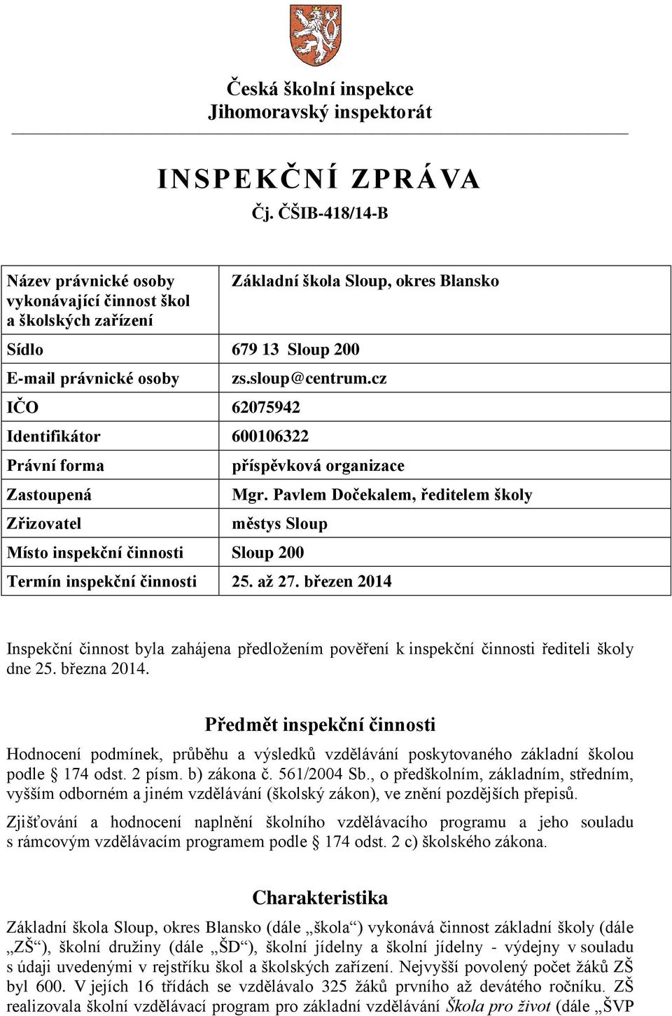 Zřizovatel Základní škola Sloup, okres Blansko zs.sloup@centrum.cz příspěvková organizace Mgr.