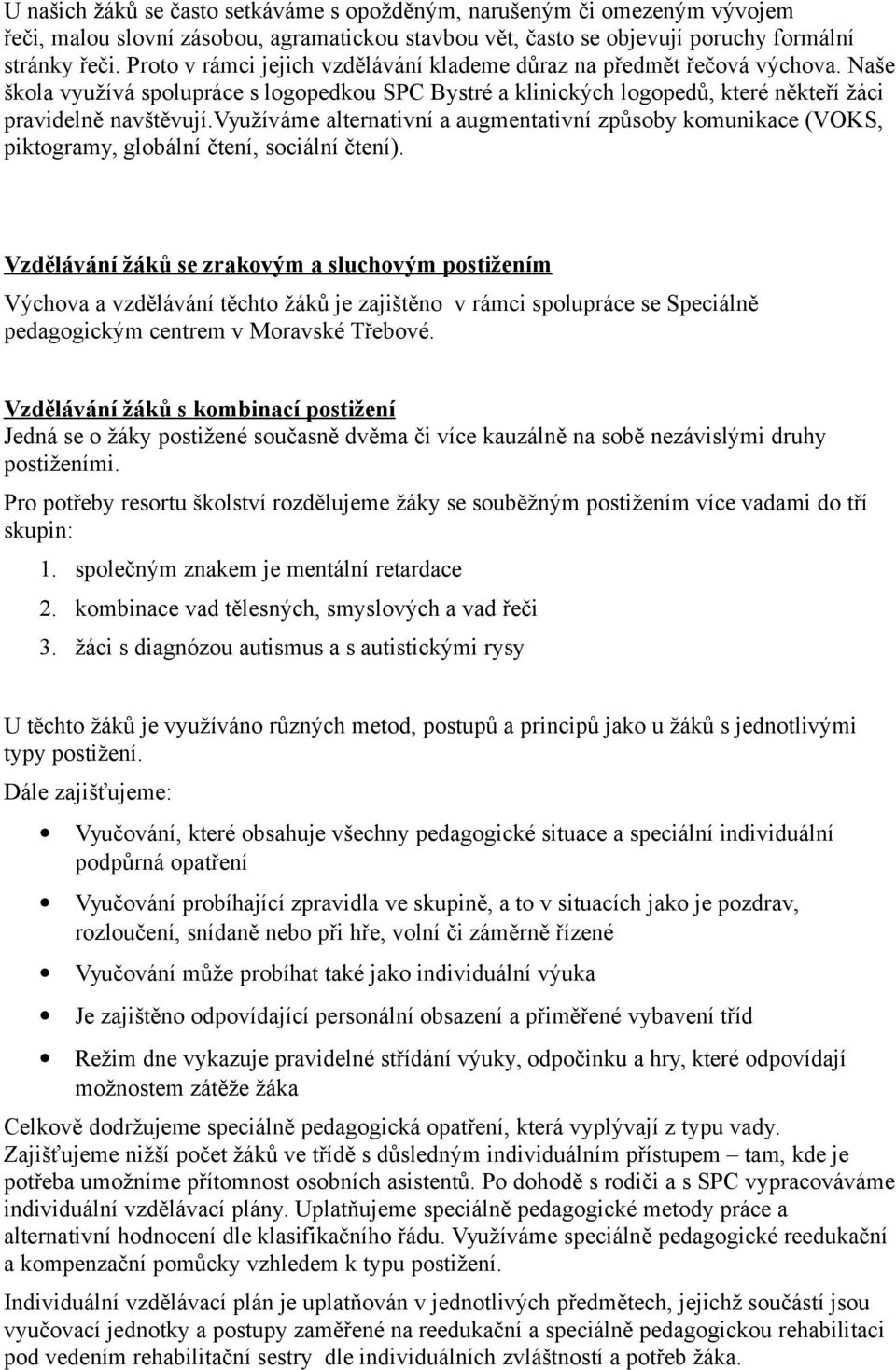 využíváme alternativní a augmentativní způsoby komunikace (VOKS, piktogramy, globální čtení, sociální čtení).