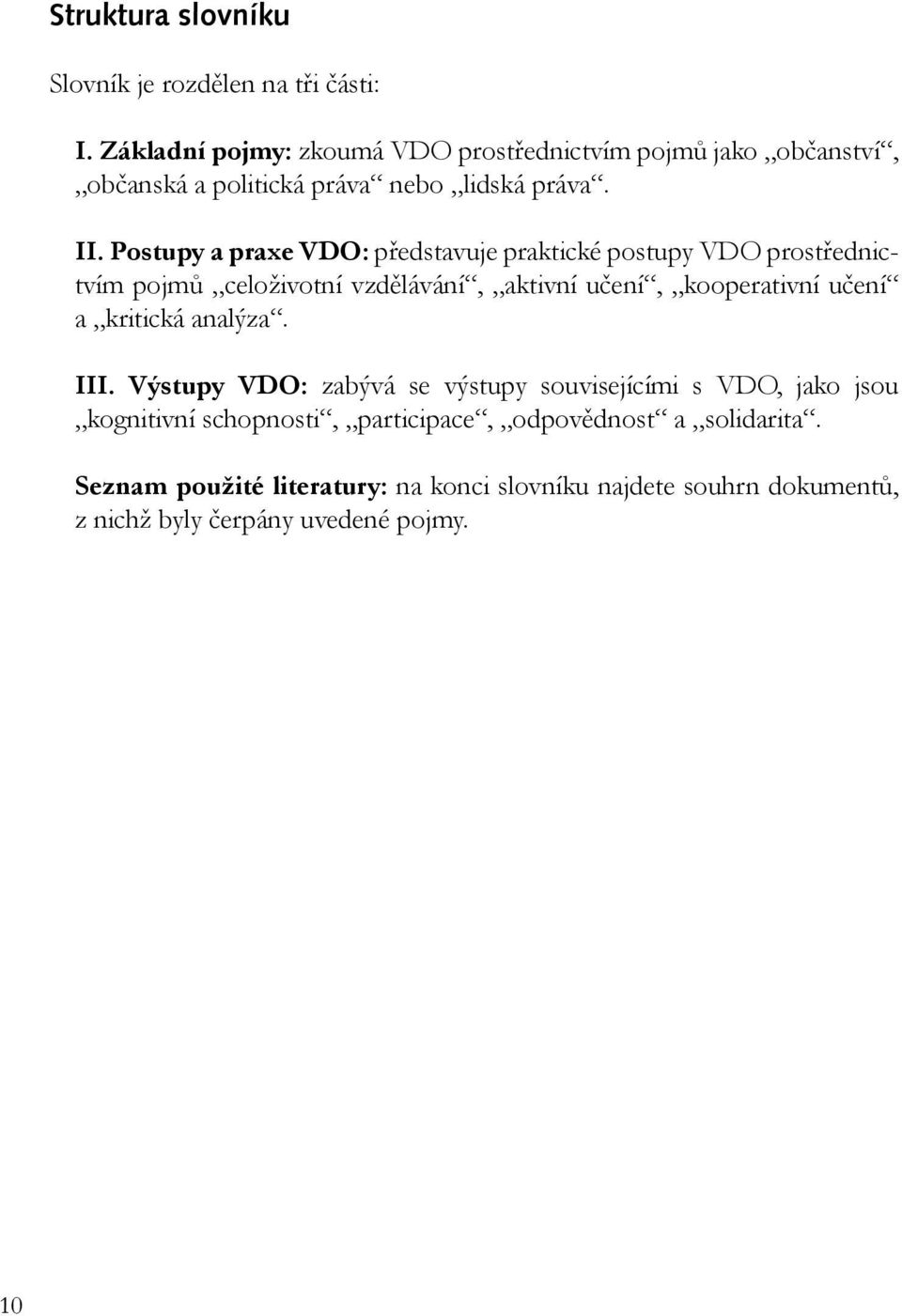 Postupy a praxe VDO: představuje praktické postupy VDO prostřednictvím pojmů celoživotní vzdělávání, aktivní učení, kooperativní učení a