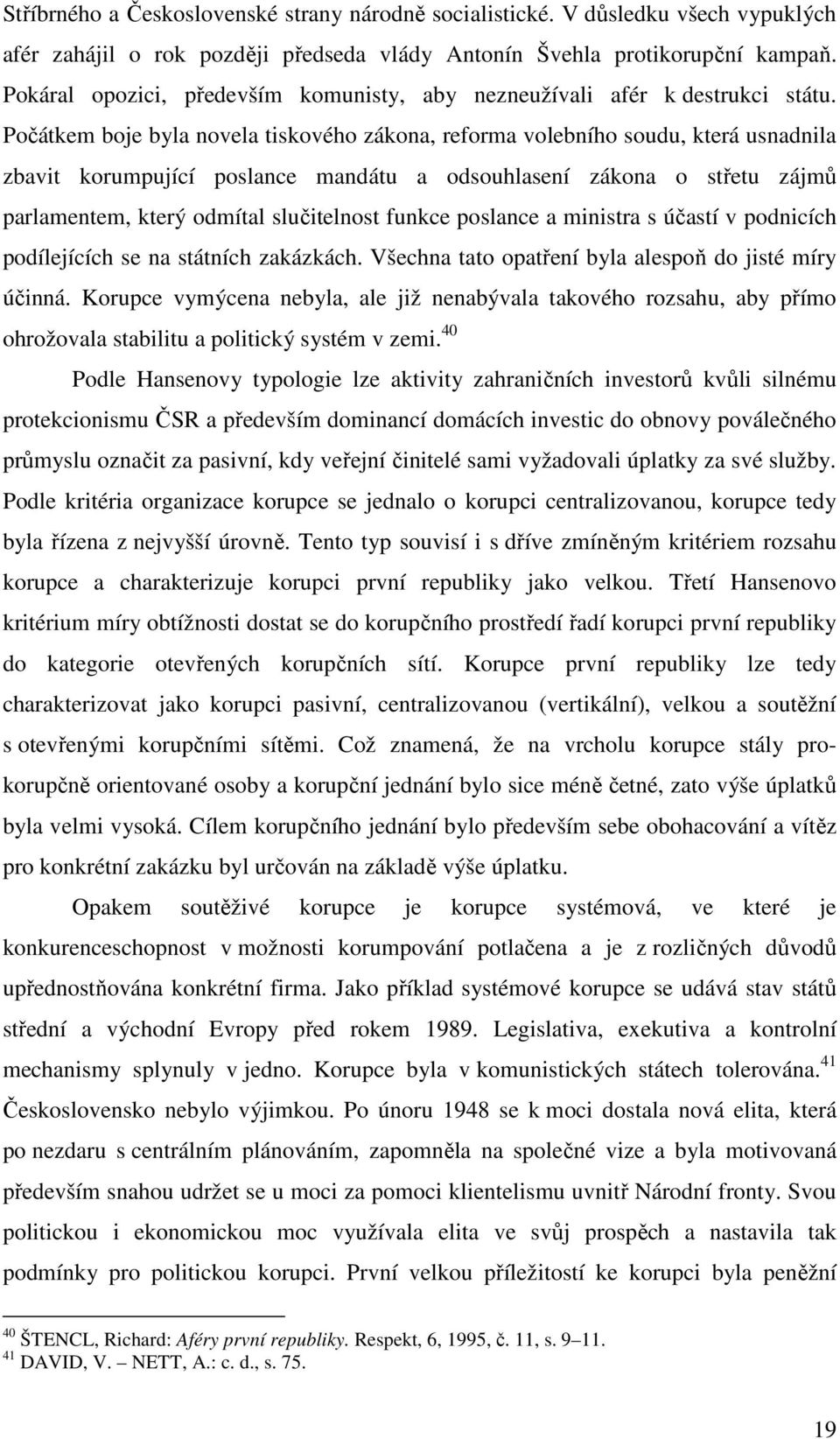 Počátkem boje byla novela tiskového zákona, reforma volebního soudu, která usnadnila zbavit korumpující poslance mandátu a odsouhlasení zákona o střetu zájmů parlamentem, který odmítal slučitelnost