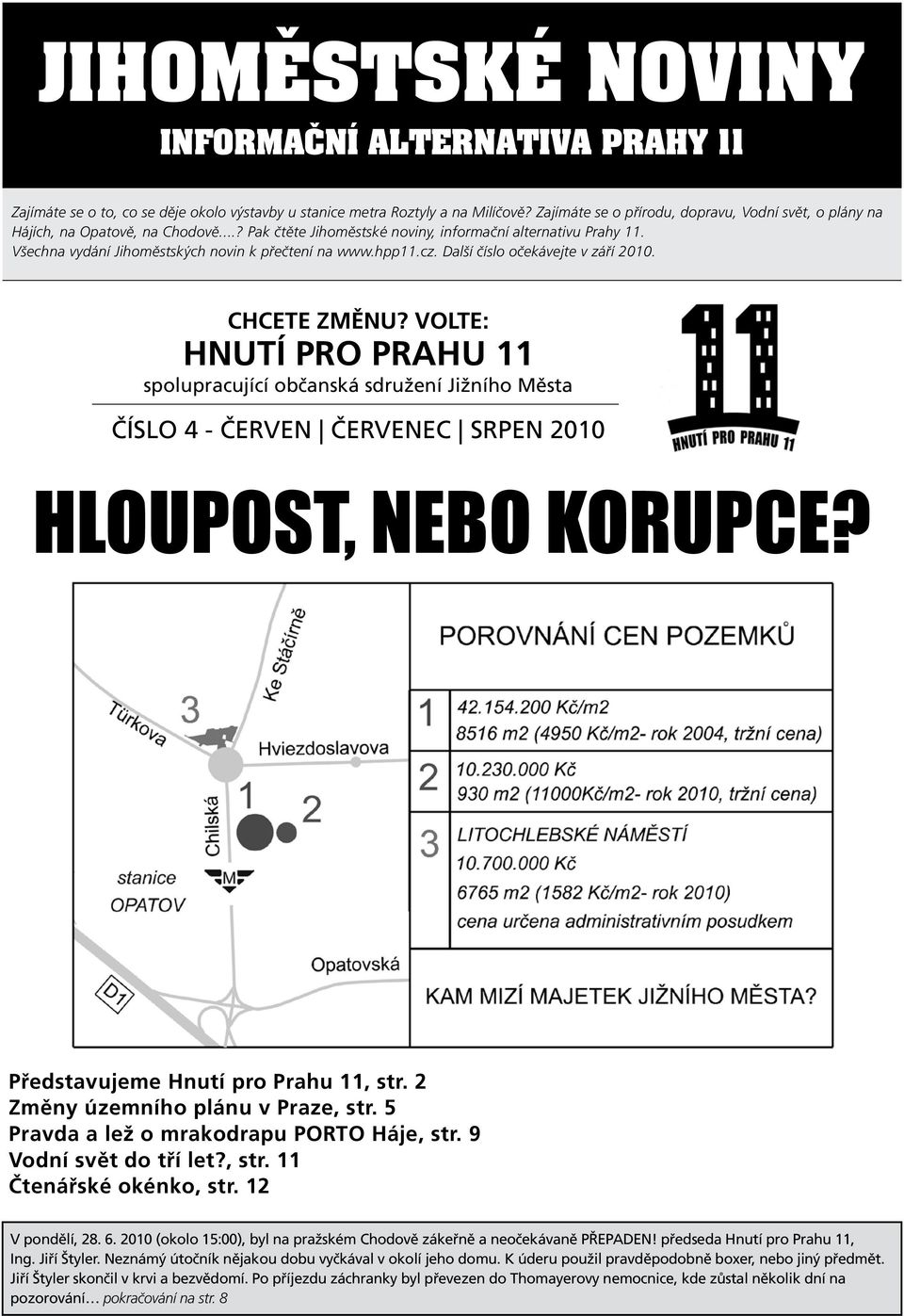 Všechna vydání Jihoměstských novin k přečtení na www.hpp11.cz. Další číslo očekávejte v září 2010. chcete změnu?