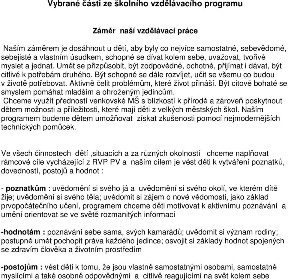 Být schopné se dále rozvíjet, učit se všemu co budou v životě potřebovat. Aktivně čelit problémům, které život přináší. Být citově bohaté se smyslem pomáhat mladším a ohroženým jedincům.