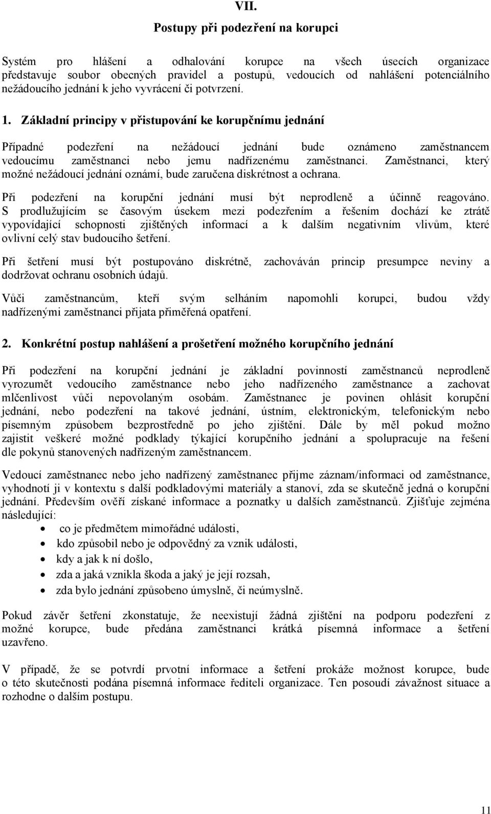 Základní principy v přistupování ke korupčnímu jednání Případné podezření na nežádoucí jednání bude oznámeno zaměstnancem vedoucímu zaměstnanci nebo jemu nadřízenému zaměstnanci.