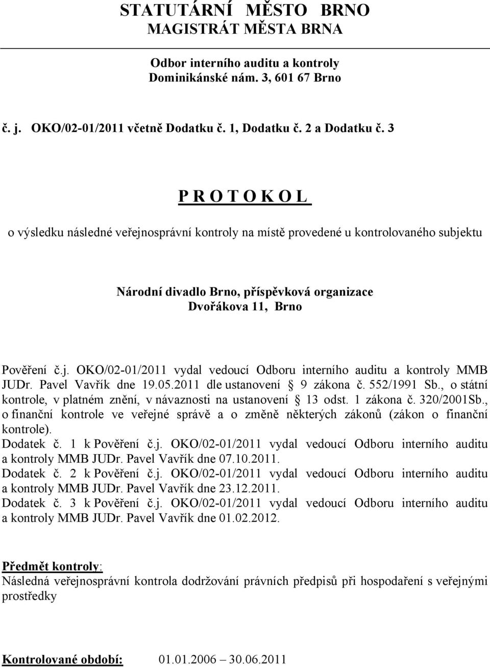 Pavel Vavřík dne 19.05.2011 dle ustanovení 9 zákona č. 552/1991 Sb., o státní kontrole, v platném znění, v návaznosti na ustanovení 13 odst. 1 zákona č. 320/2001Sb.