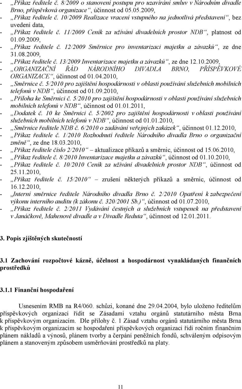 12/2009 Směrnice pro inventarizaci majetku a závazků, ze dne 31.08.2009, - Příkaz ředitele č. 13/2009 Inventarizace majetku a závazků, ze dne 12.10.