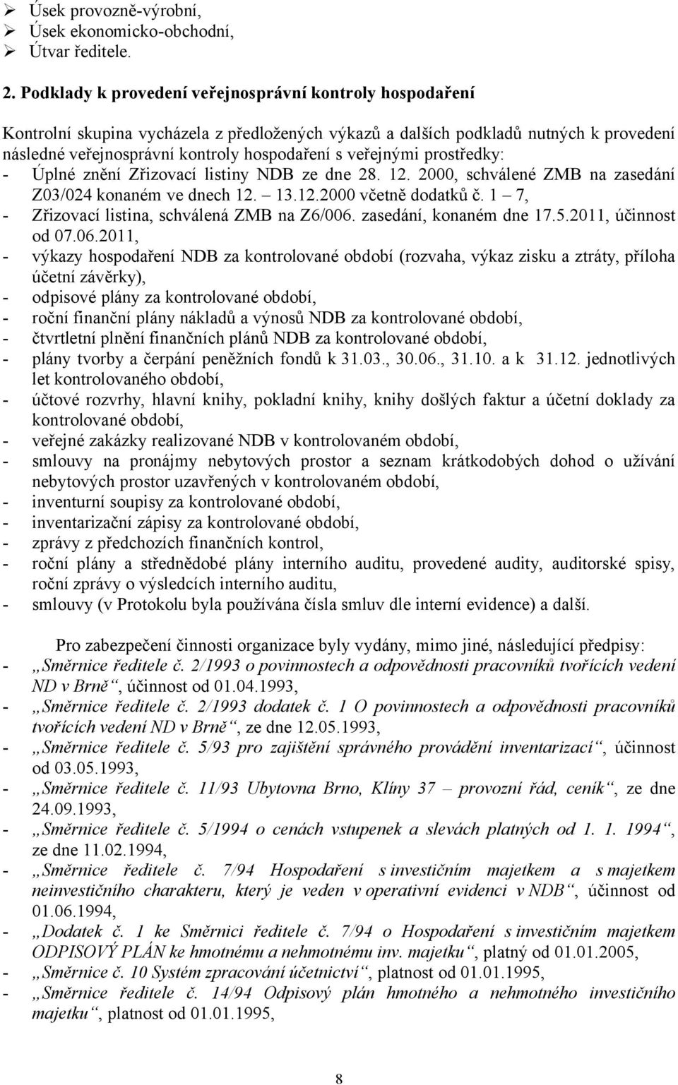 veřejnými prostředky: - Úplné znění Zřizovací listiny NDB ze dne 28. 12. 2000, schválené ZMB na zasedání Z03/024 konaném ve dnech 12. 13.12.2000 včetně dodatků č.