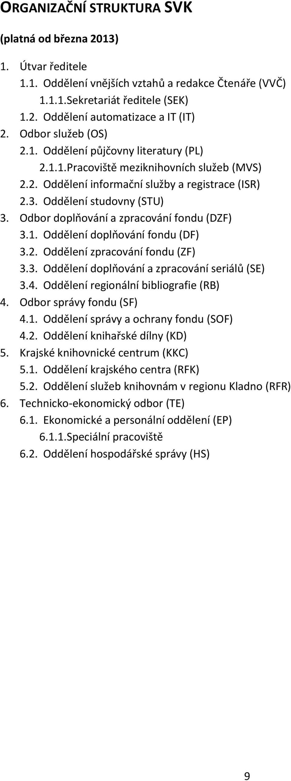 Odbor doplňování a zpracování fondu (DZF) 3.1. Oddělení doplňování fondu (DF) 3.2. Oddělení zpracování fondu (ZF) 3.3. Oddělení doplňování a zpracování seriálů (SE) 3.4.