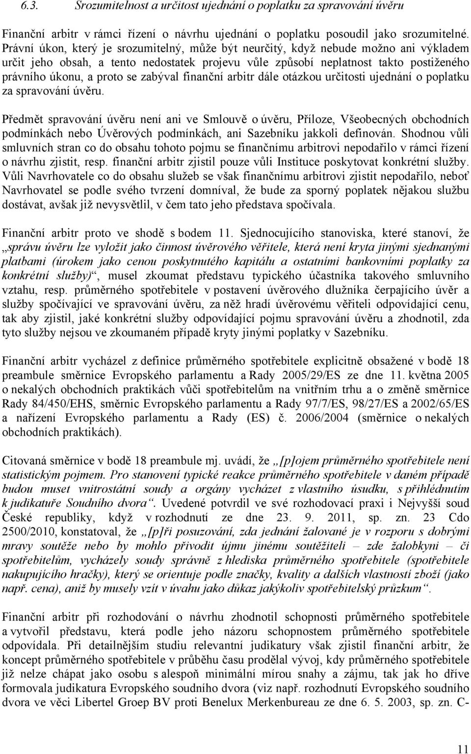 zabýval finanční arbitr dále otázkou určitosti ujednání o poplatku za spravování úvěru.