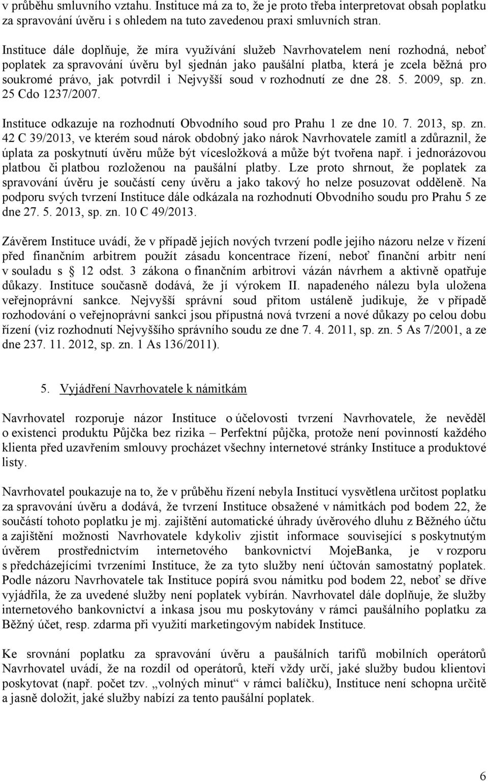 potvrdil i Nejvyšší soud v rozhodnutí ze dne 28. 5. 2009, sp. zn.