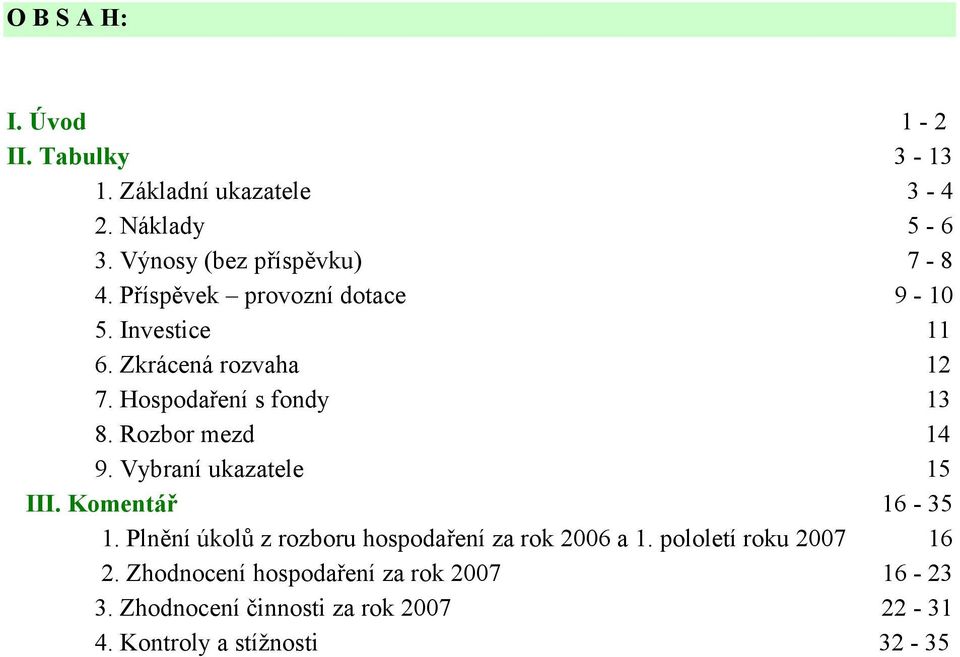 Hospodaření s fondy 13 8. Rozbor mezd 14 9. Vybraní ukazatele 15 III. Komentář 16-35 1.