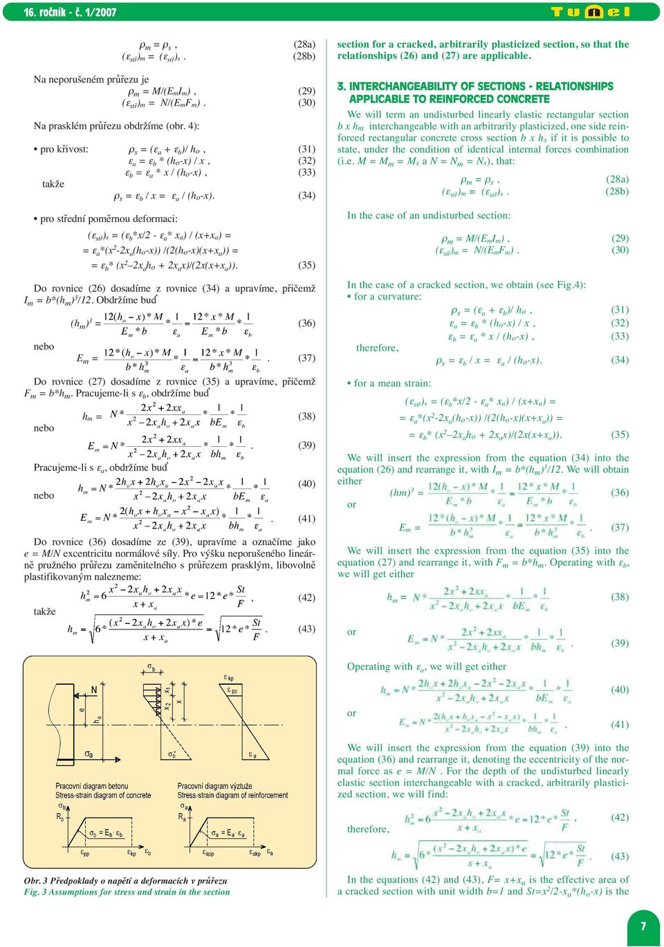 (34) pro střední poměrnou deformaci: (ε stř ) s = (ε b *x/2 - ε a * x a ) / (x+x a ) = = ε a *(x 2-2x a (h o-x)) /(2(h o-x)(x+x a )) = = ε b * (x 2 2x a h o + 2x a x)/(2x(x+x a )).