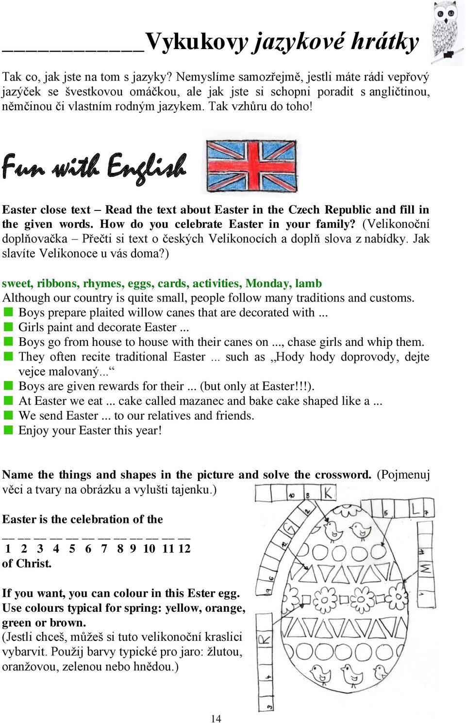 Fun with English Easter close text Read the text about Easter in the Czech Republic and fill in the given words. How do you celebrate Easter in your family?