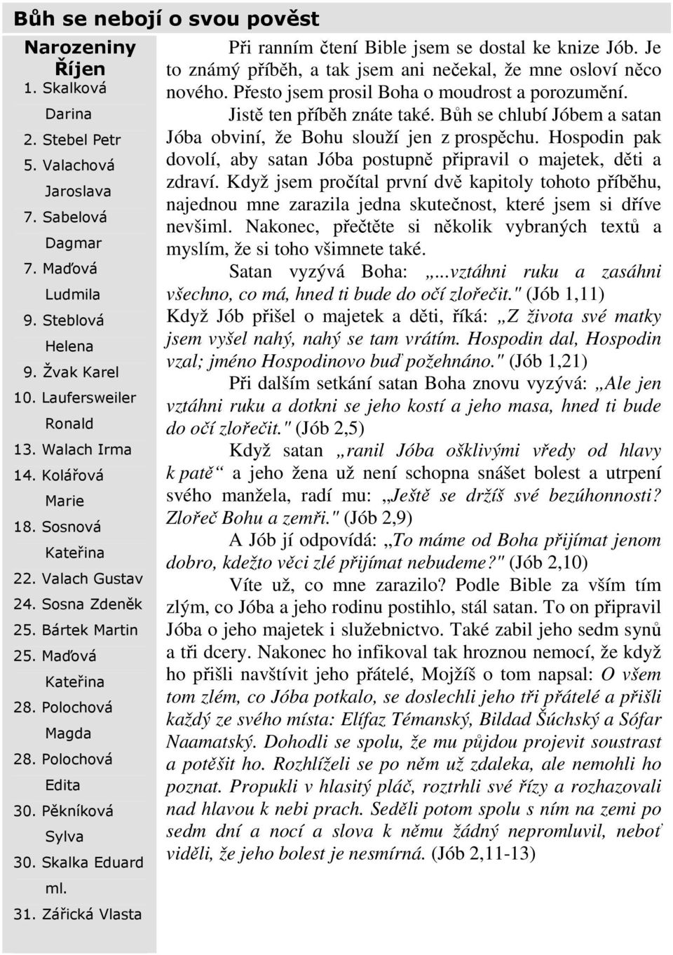 Skalka Eduard ml. 31. Zářická Vlasta Při ranním čtení Bible jsem se dostal ke knize Jób. Je to známý příběh, a tak jsem ani nečekal, že mne osloví něco nového.