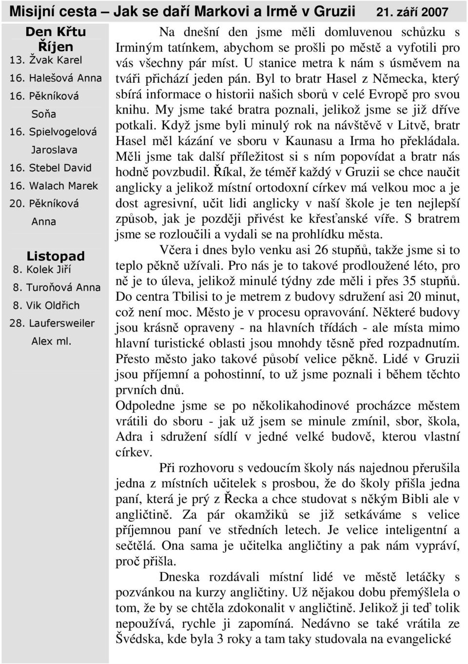 Na dnešní den jsme měli domluvenou schůzku s Irminým tatínkem, abychom se prošli po městě a vyfotili pro vás všechny pár míst. U stanice metra k nám s úsměvem na tváři přichází jeden pán.