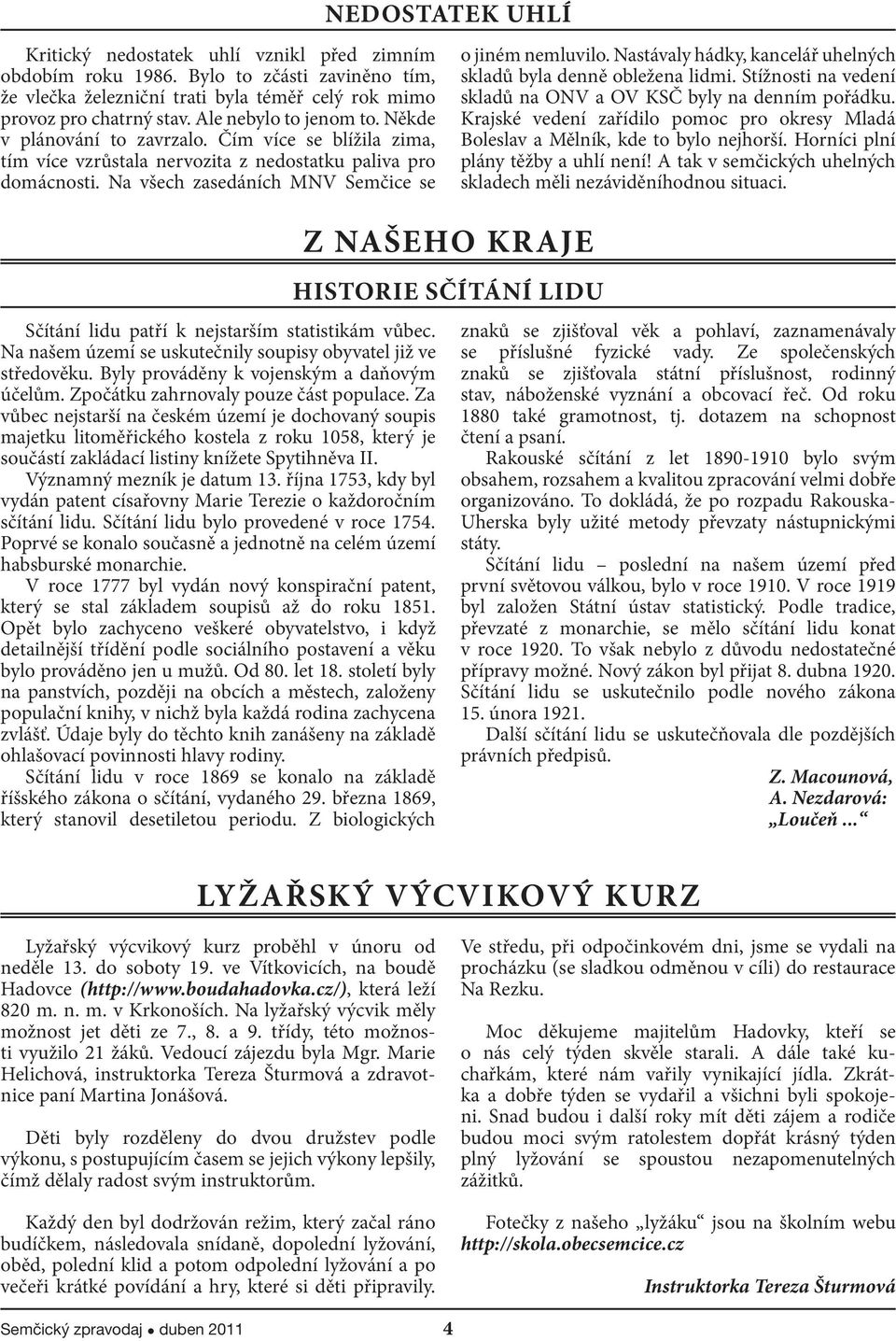 Nastávaly hádky, kancelář uhelných skladů byla denně obležena lidmi. Stížnosti na vedení skladů na ONV a OV KSČ byly na denním pořádku.