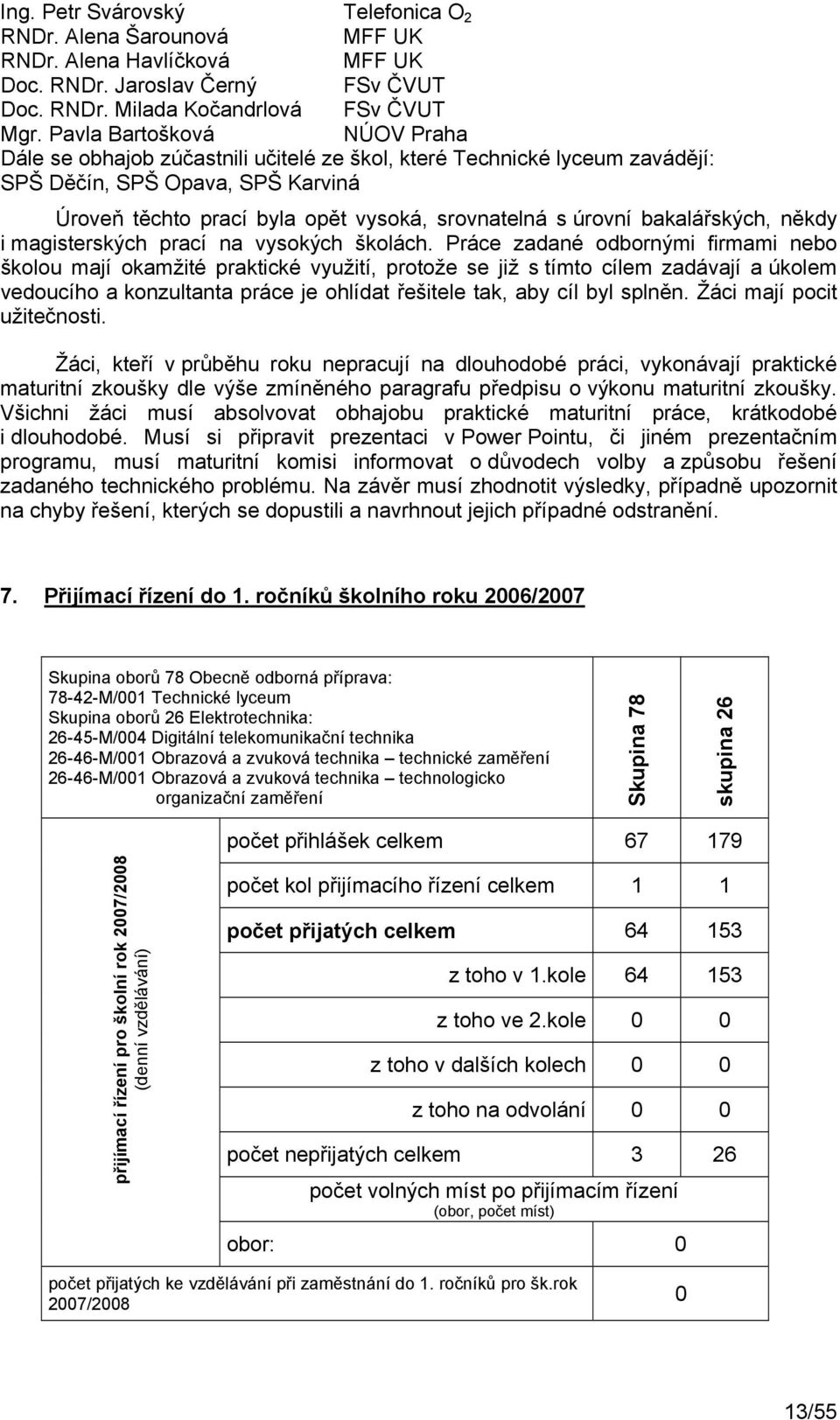 bakalářských, někdy i magisterských prací na vysokých školách.