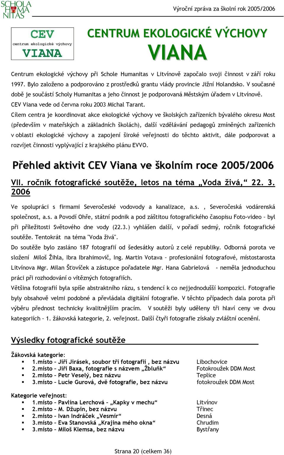 CEV Viana vede od června roku 2003 Michal Tarant.