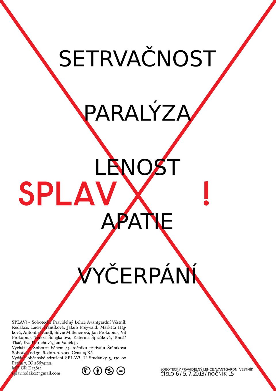 Prokopius, Vít Prokopius, Tereza Šmejkalová, Kateřina Špičáková, Tomáš Tkáč, Eva Ullrichová, Jan Vaněk jr. Vychází v Sobotce během 57.