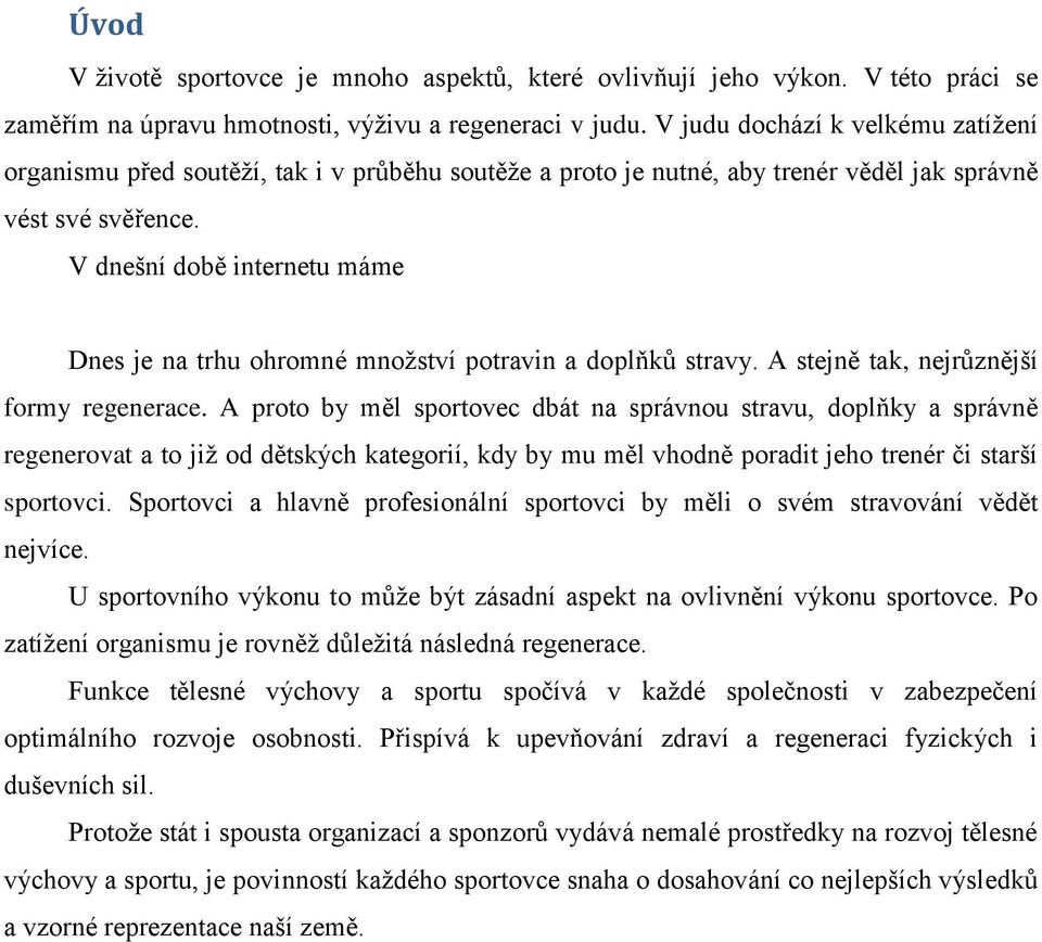 V dnešní době internetu máme Dnes je na trhu ohromné množství potravin a doplňků stravy. A stejně tak, nejrůznější formy regenerace.