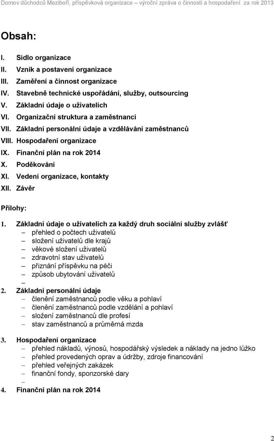 Vedení organizace, kontakty XII. Závěr Přílohy: 1.