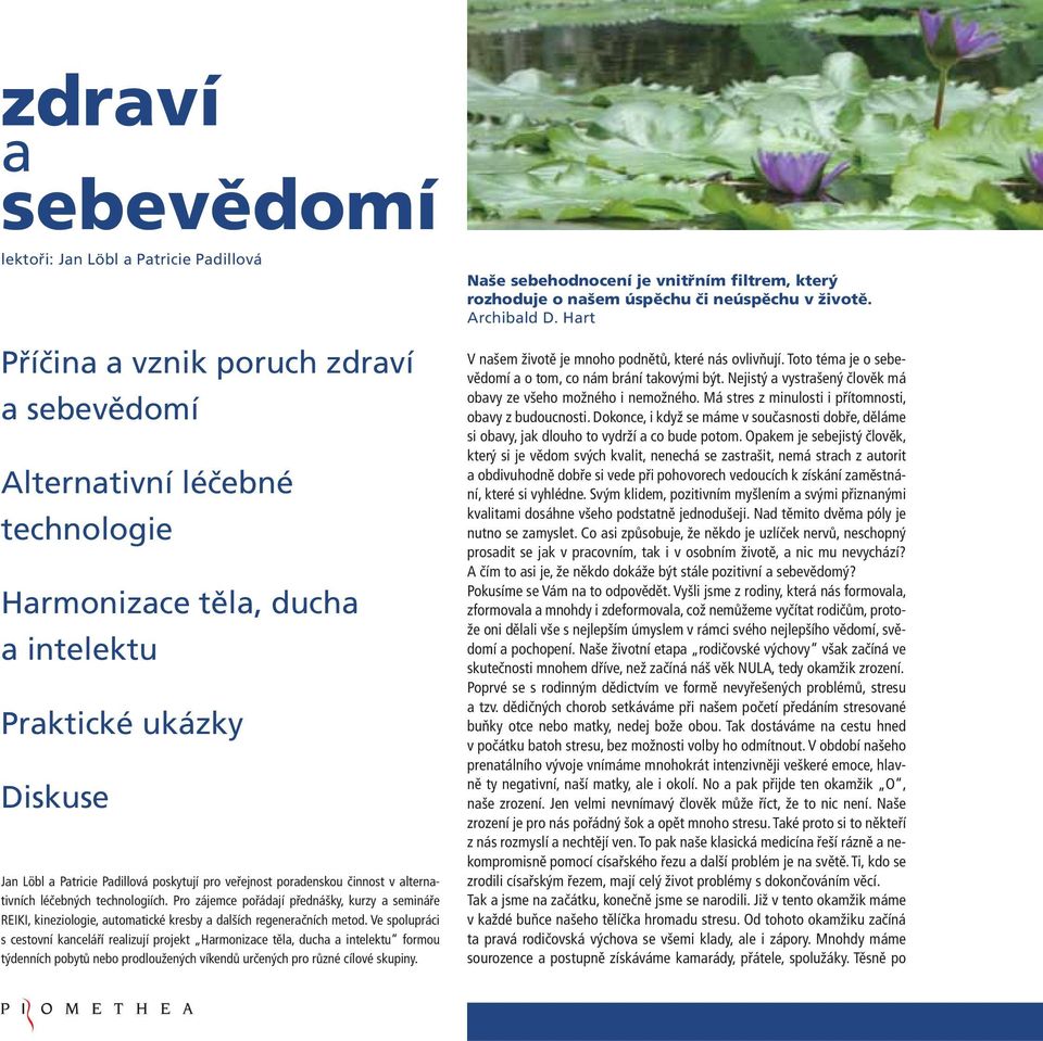 Pro zájemce pořádají přednášky, kurzy a semináře REIKI, kineziologie, automatické kresby a dalších regeneračních metod.