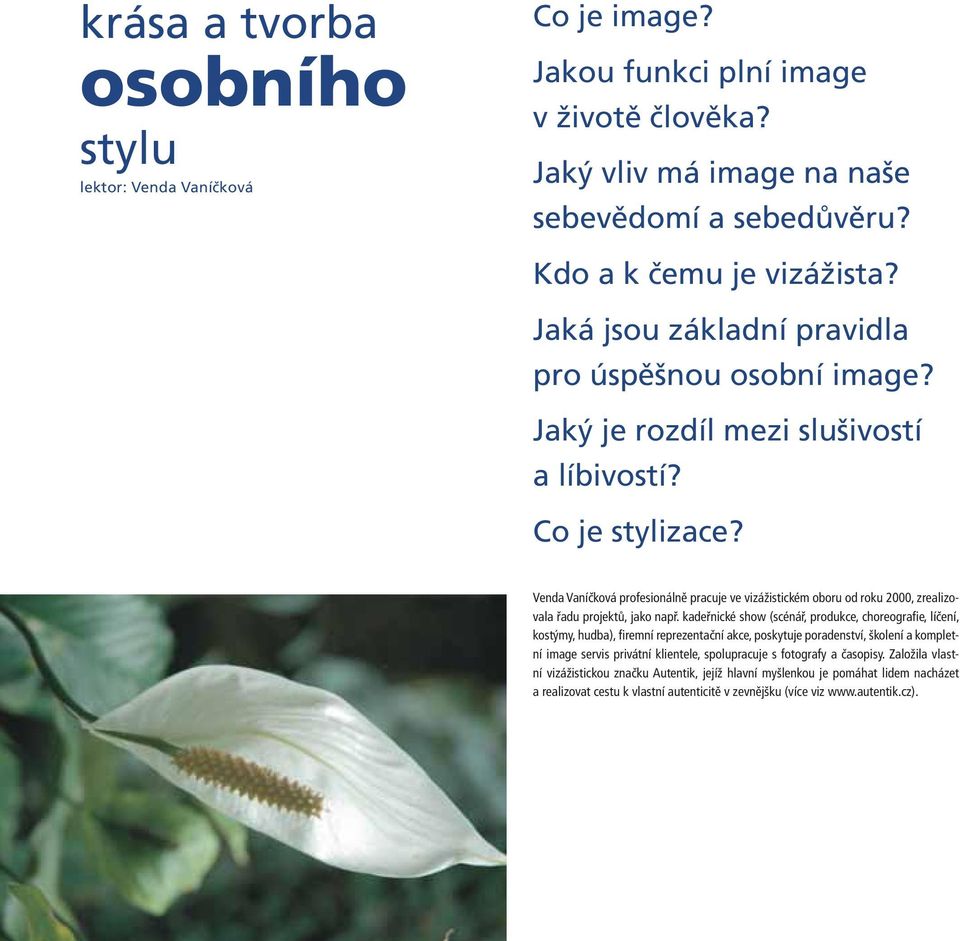 Venda Vaníčková profesionálně pracuje ve vizážistickém oboru od roku 2000, zrealizovala řadu projektů, jako např.