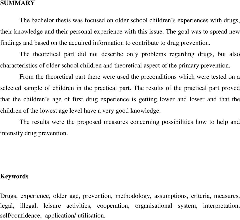 The theoretical part did not describe only problems regarding drugs, but also characteristics of older school children and theoretical aspect of the primary prevention.