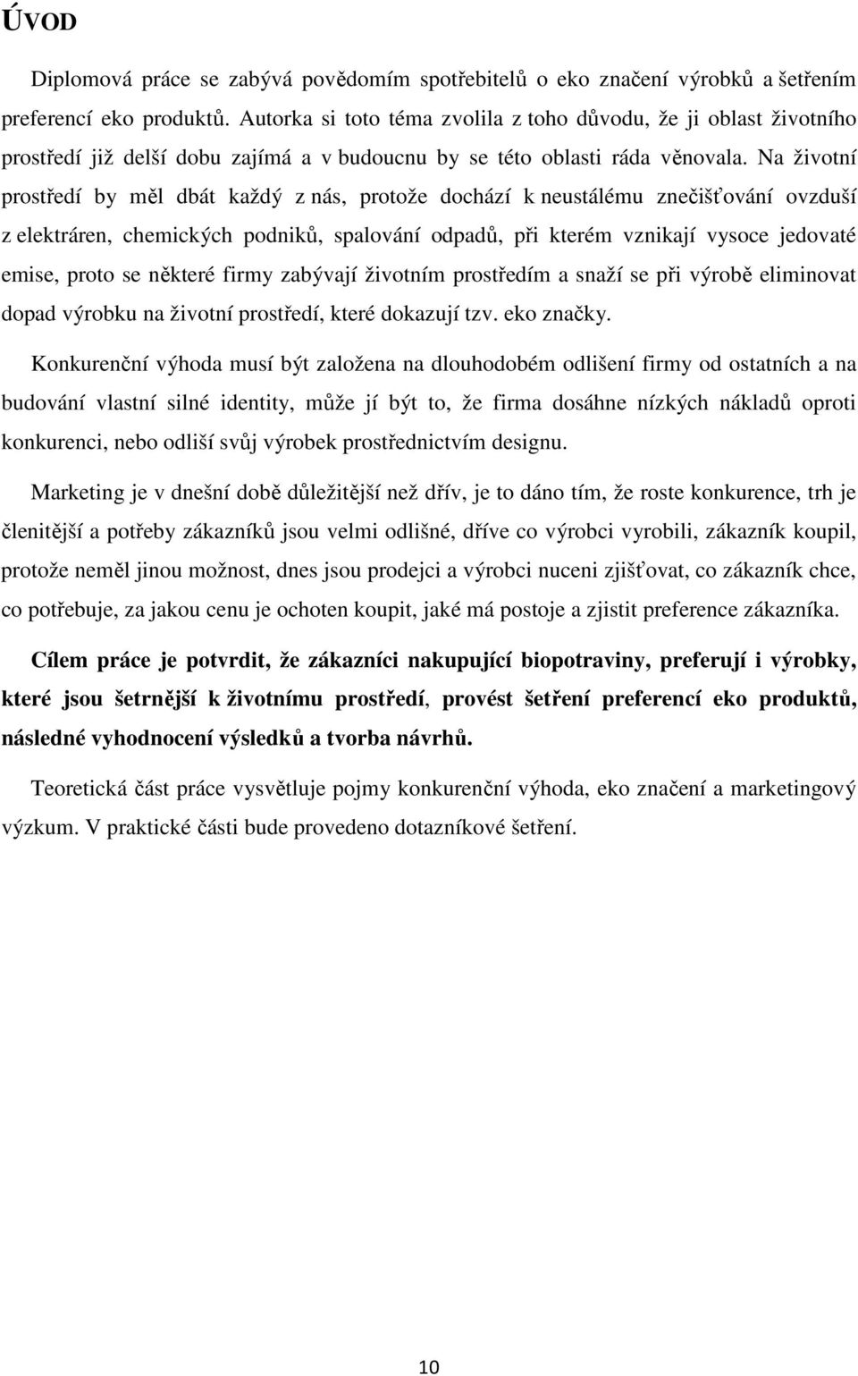 Na životní prostředí by měl dbát každý z nás, protože dochází k neustálému znečišťování ovzduší z elektráren, chemických podniků, spalování odpadů, při kterém vznikají vysoce jedovaté emise, proto se