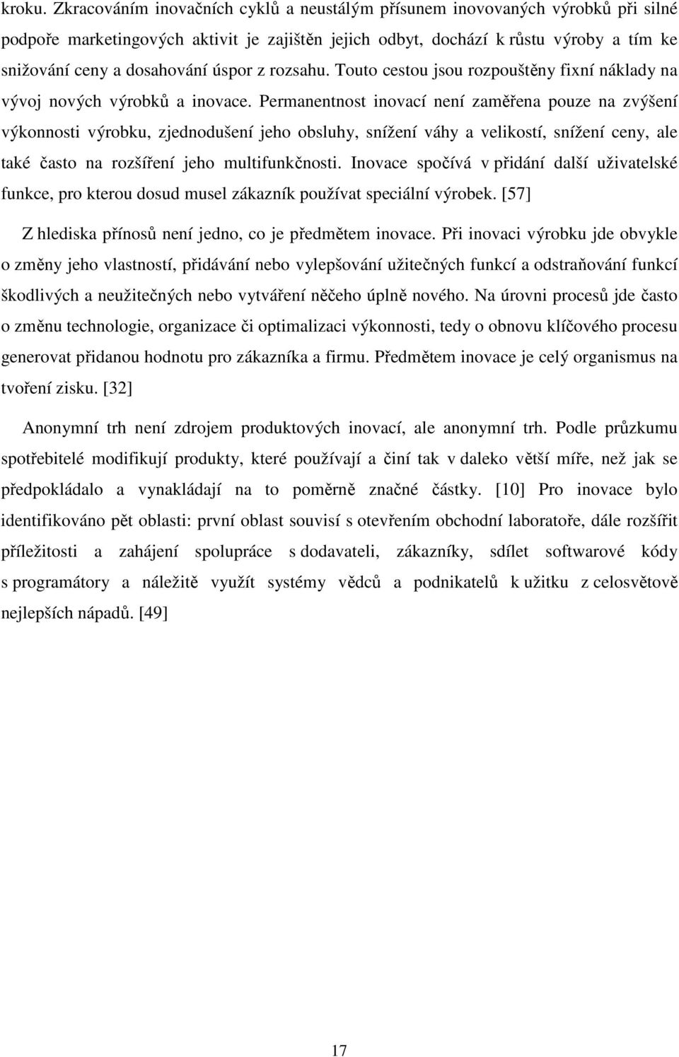 úspor z rozsahu. Touto cestou jsou rozpouštěny fixní náklady na vývoj nových výrobků a inovace.