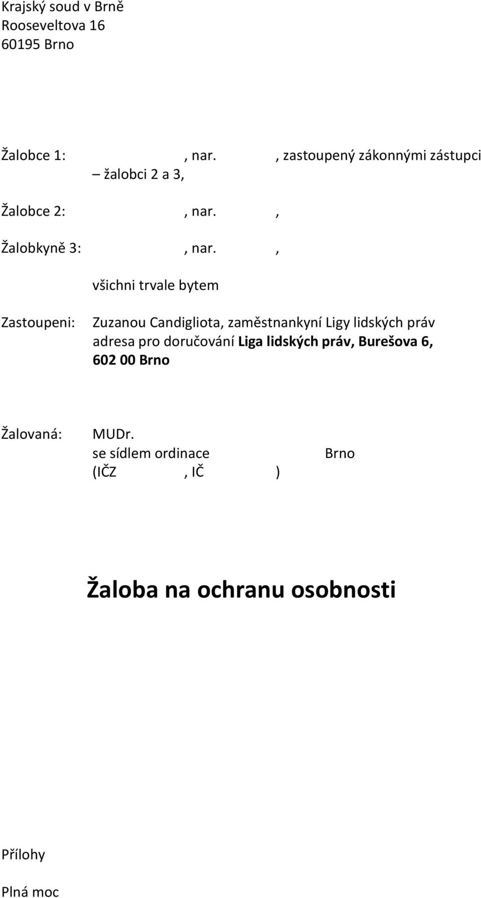 , všichni trvale bytem Zastoupeni: Zuzanou Candigliota, zaměstnankyní Ligy lidských práv adresa