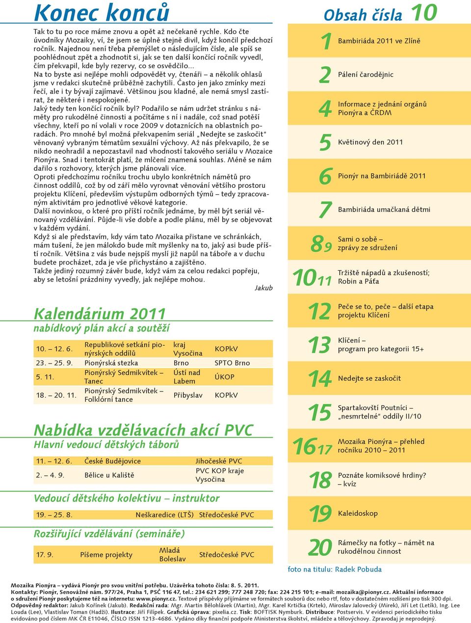 .. Na to byste asi nejlépe mohli odpovědět vy, čtenáři a několik ohlasů jsme v redakci skutečně průběžně zachytili. Často jen jako zmínky mezi řečí, ale i ty bývají zajímavé.