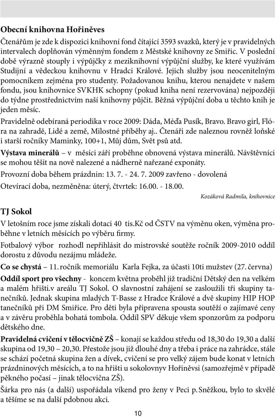 Jejich služby jsou neocenitelným pomocníkem zejména pro studenty.