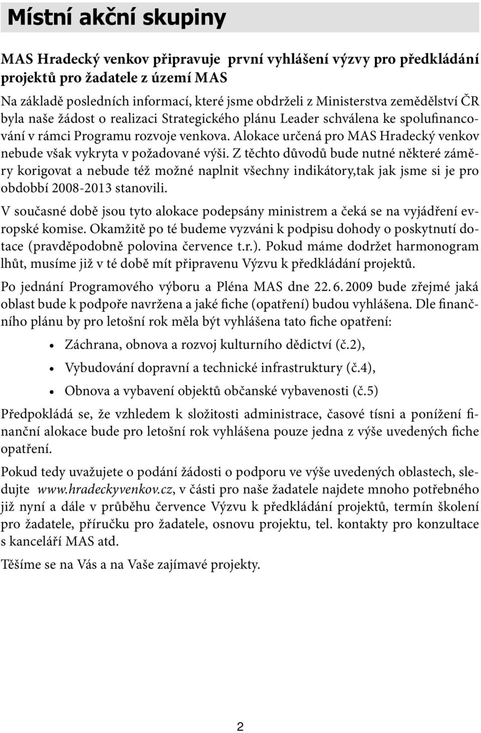 Alokace určená pro MAS Hradecký venkov nebude však vykryta v požadované výši.