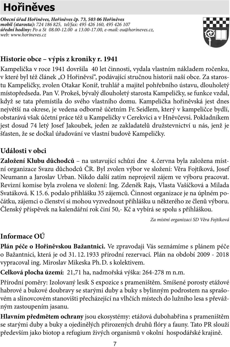 1941 Kampelička v roce 1941 dovršila 40 let činnosti, vydala vlastním nákladem ročenku, v které byl též článek O Hořiněvsi, podávající stručnou historii naší obce.