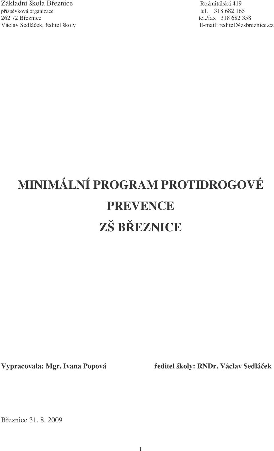 /fax 318 682 358 Václav Sedláek, editel školy E-mail: reditel@zsbreznice.
