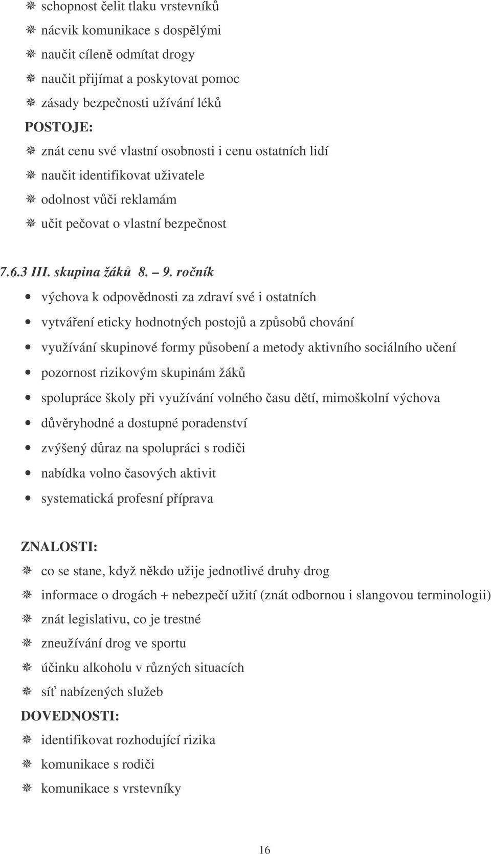 roník výchova k odpovdnosti za zdraví své i ostatních vytváení eticky hodnotných postoj a zpsob chování využívání skupinové formy psobení a metody aktivního sociálního uení pozornost rizikovým