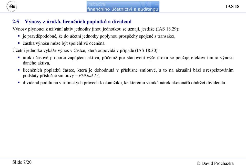 Účetní jednotka vykáže výnos v částce, která odpovídá v případě (IAS 18.