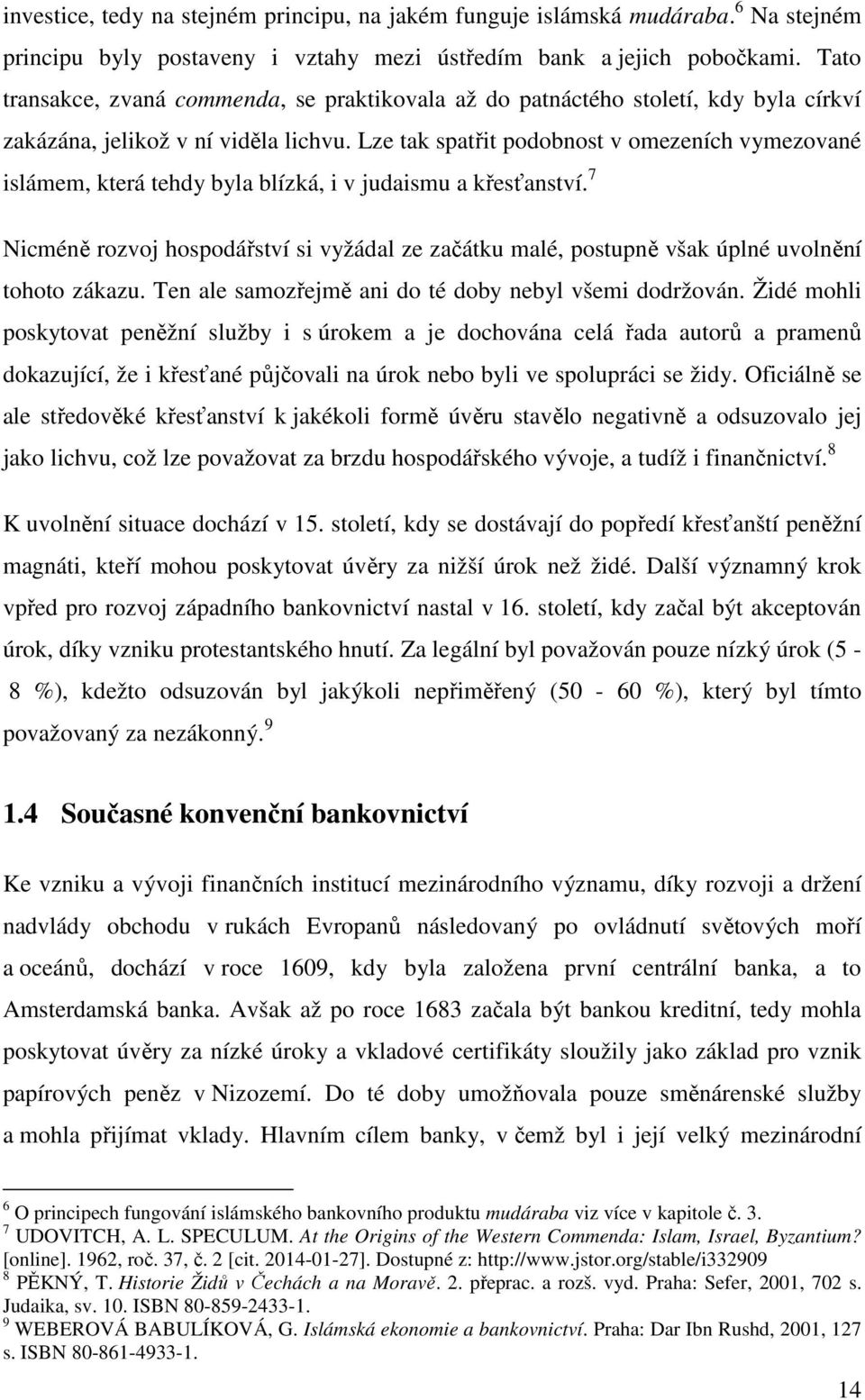 Lze tak spatřit podobnost v omezeních vymezované islámem, která tehdy byla blízká, i v judaismu a křesťanství.