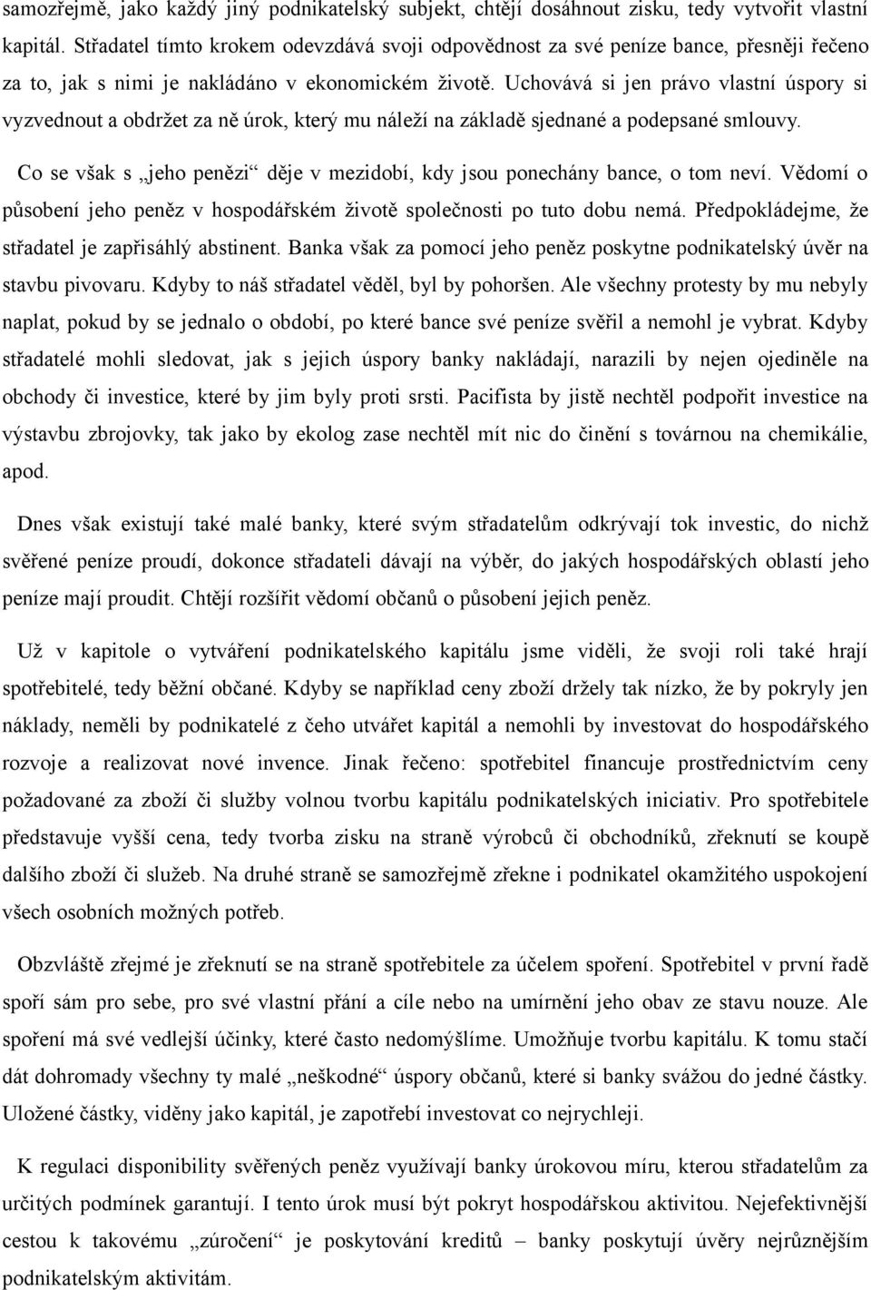 Uchovává si jen právo vlastní úspory si vyzvednout a obdržet za ně úrok, který mu náleží na základě sjednané a podepsané smlouvy.