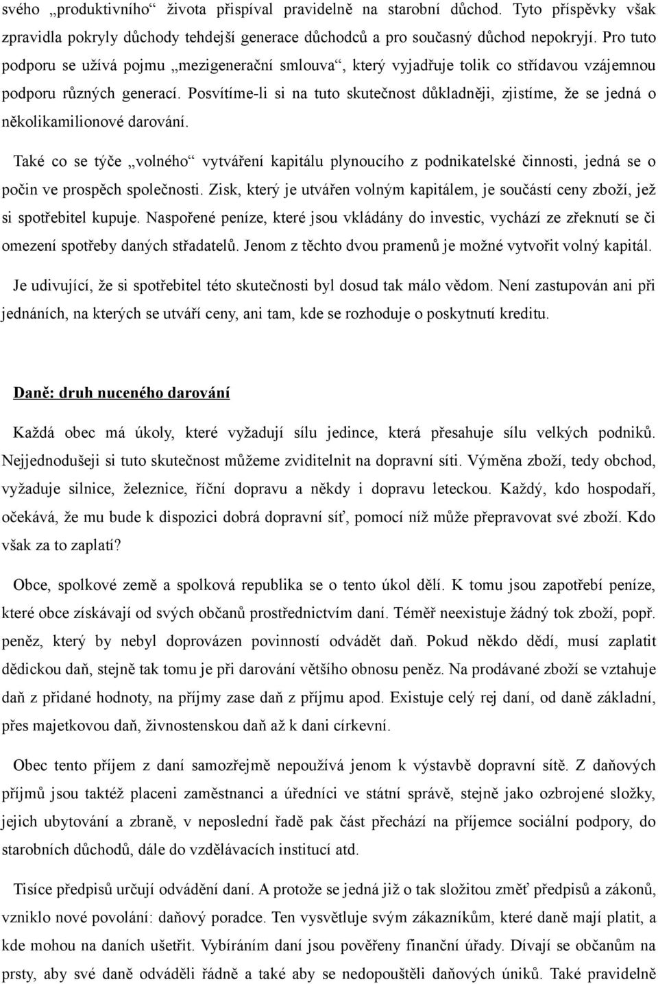 Posvítíme-li si na tuto skutečnost důkladněji, zjistíme, že se jedná o několikamilionové darování.